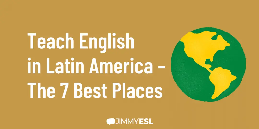 Teach English in Latin America – The 7 Best Places