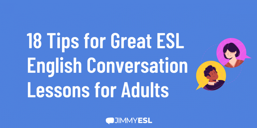 18 Tips for Great ESL English Conversation Lessons for Adults