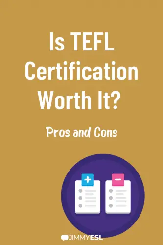 Is TEFL Certification Worth It?  Pros and Cons