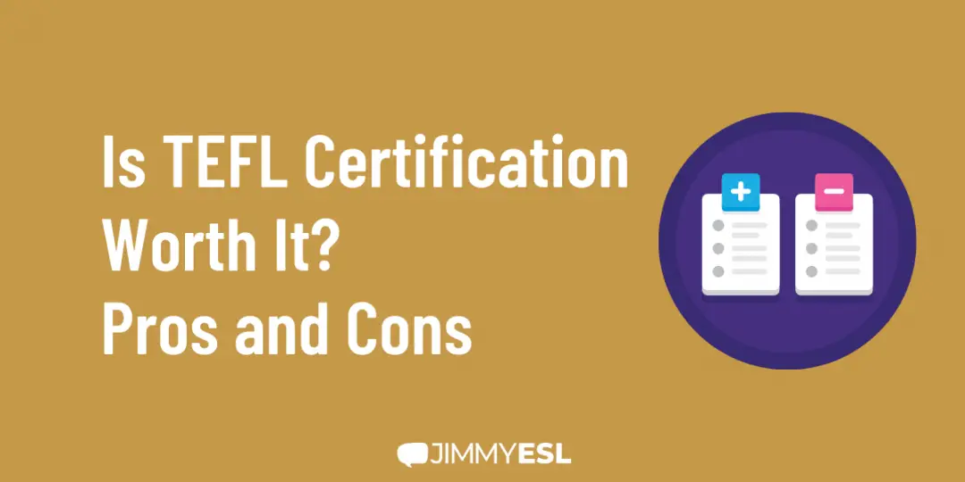 Is TEFL Certification Worth It? Pros and Cons