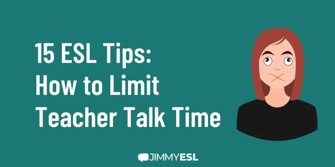 15 ESL Tips: How to Limit Teacher Talk Time