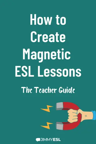 How to Create Magnetic  ESL Lessons: The Teacher Guide