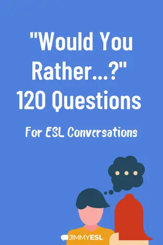 "Would you rather...?" 120 questions for esl conversations