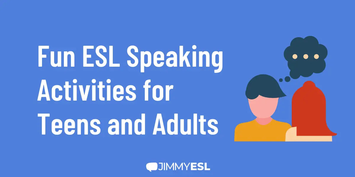 12 Fun ESL Speaking Activities for Teens or Adults | JIMMYESL