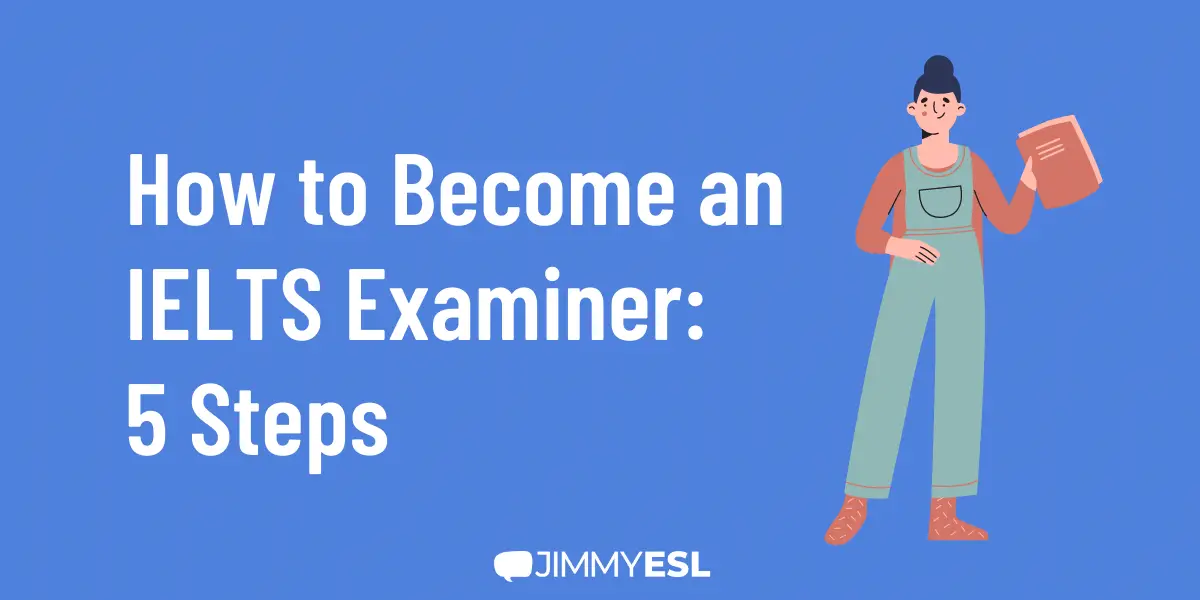 How to Become an IELTS Examiner: 5 Steps