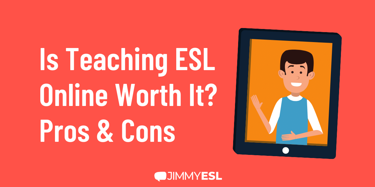 Is Teaching ESL Online Worth It? Pros & Cons