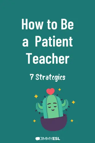 How to Be a  Patient Teacher: 7 Strategies